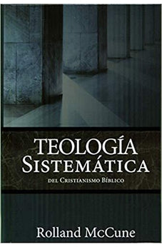 La Teología Sistemática Del Cristianismo Bíblico 9781944839314