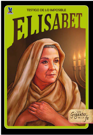 Las Mujeres de la Fe: Elisabet - Testigo de lo Imposible