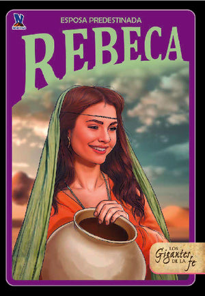 Las Mujeres de la Fe: Rebeca - Esposa Predestinada
