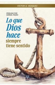 Lo Que Dios Hace Siempre Tiene Sentido