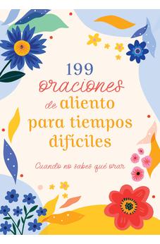 199 Oraciones de Aliento para Tiempos Difíciles