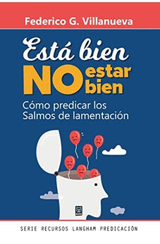 Está Bien No Estar Bien: Cómo Predicar Los Salmos de Lamentación