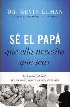 Sé el Papá que ella Necesita que Seas