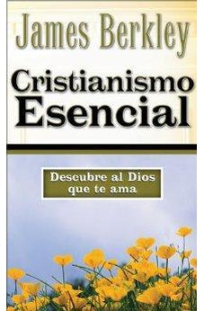 Cristianismo Esencial: Descubre Al Dios Que Te Ama