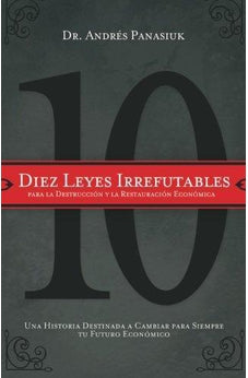 Diez Leyes Irrefutables para la Destruccion y la Restauracion Economica