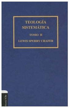 Teología Sistematica de Chafer Tomo 2
